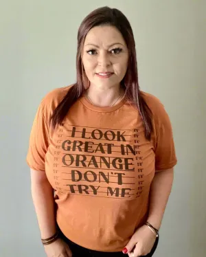I look great in orange don't try me | t-shirt